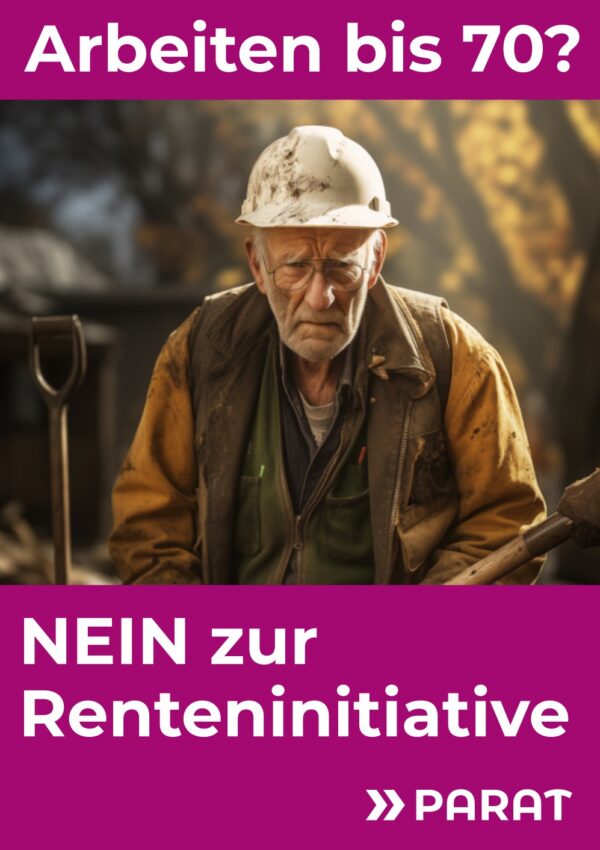 Plakat zur Renteninitiative. Alter Arbeiter mit Helm und Schaufel. Überschrift "Arbeiten bis 70?", Unterschrift "NEIN zur Renteninitiative"