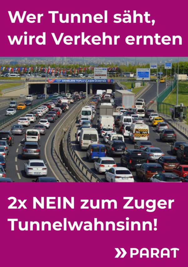 Plakat gegen die Zuger Umfahrungstunnel mit Überschrift "Wer Tunnel säht, wird Verkehr ernten", Foto eines grossen Staus vor einem Tunneleingang und Unterschrift "2x NEIN zum Zuger Tunnelwahnsinn!"