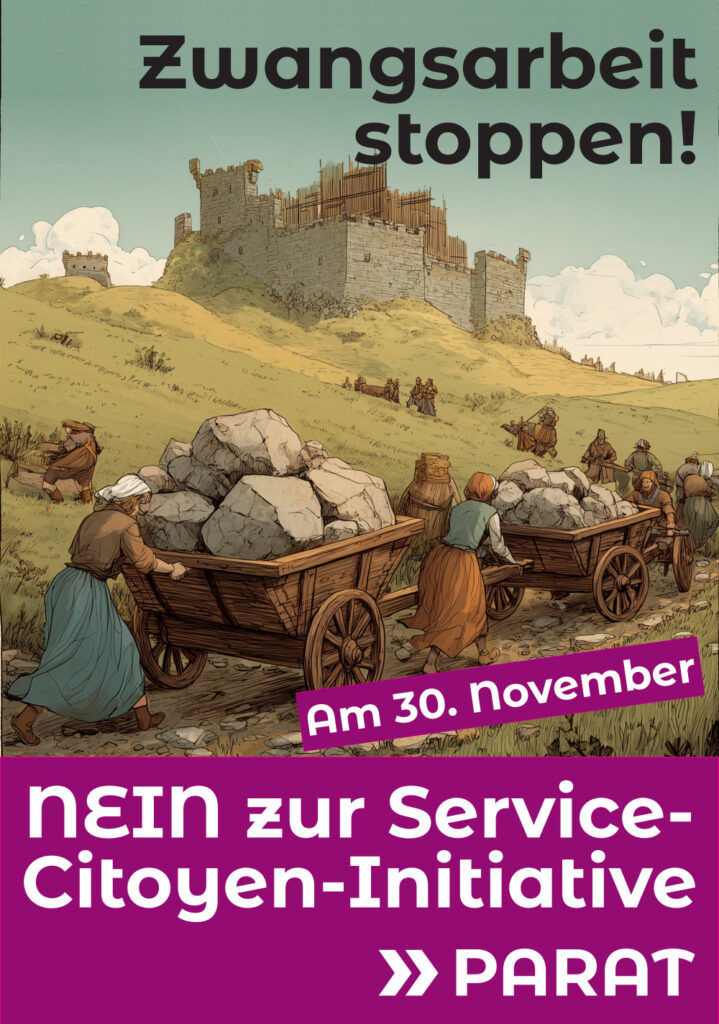 Plakat gegen die Service-Citoyen-Initiative; Überschrift "Zwangsarbeit stoppen!"; Im Vordergrund Bürger*innen, welche Steine zur halbfertigen Burg im Hintergrund hochschieben. Untertext: "Am 30. November NEIN zur Service-Citoyen-Initiative"; Zuunterst Logo der PARAT